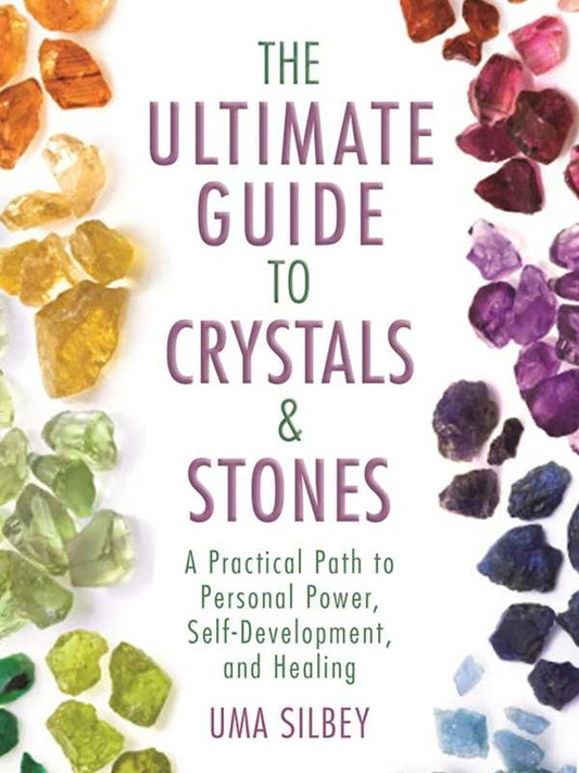 Ultimate Guide to Crystals & Stones by Uma Silbey