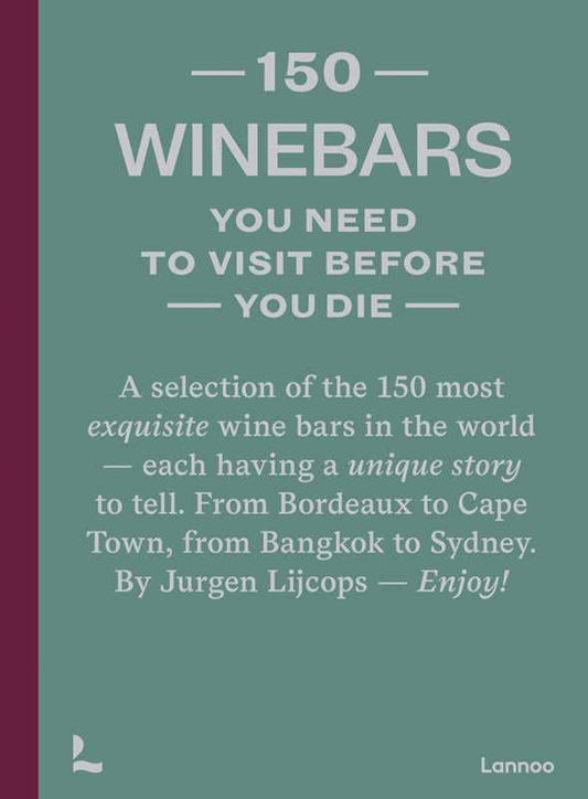 150 Wine Bars You Need to Visit Before You Die by Jurgen Lijcops