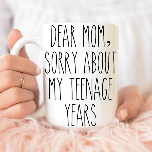 Dear Mom Sorry About My Teenage Years 15 oz Mug